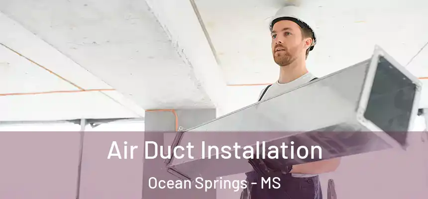  Air Duct Installation Ocean Springs - MS