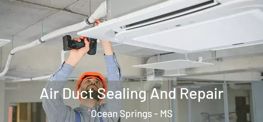  Air Duct Sealing And Repair Ocean Springs - MS