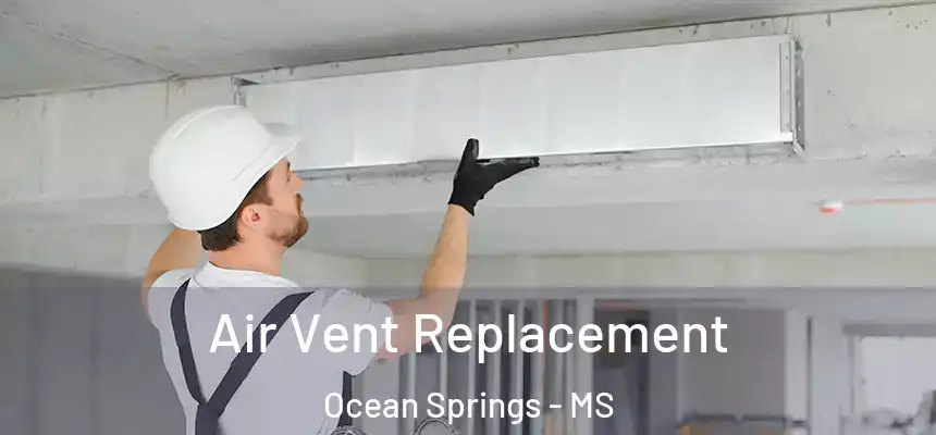  Air Vent Replacement Ocean Springs - MS