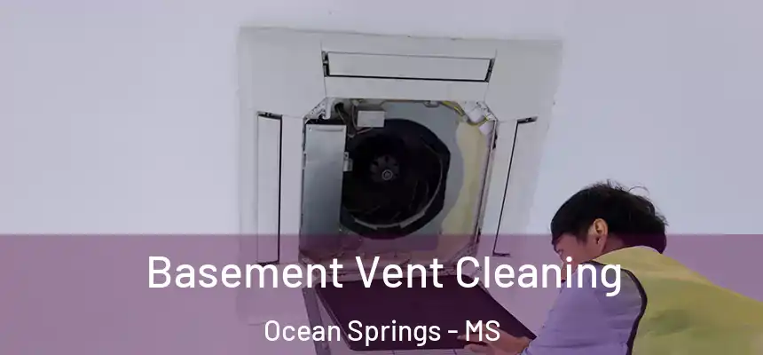  Basement Vent Cleaning Ocean Springs - MS