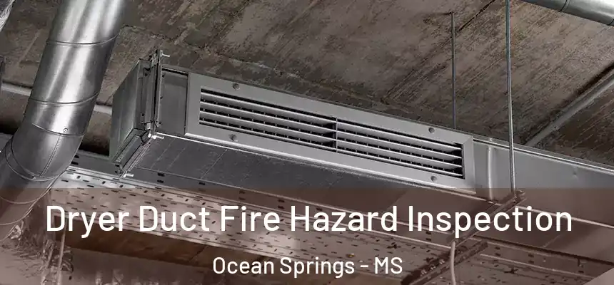  Dryer Duct Fire Hazard Inspection Ocean Springs - MS
