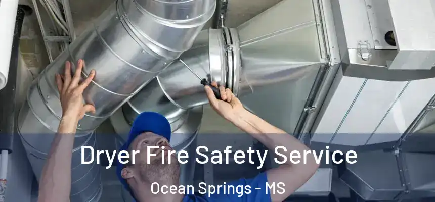  Dryer Fire Safety Service Ocean Springs - MS