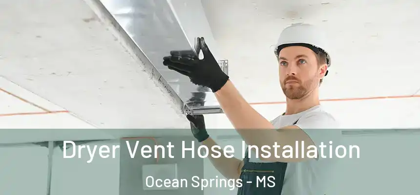  Dryer Vent Hose Installation Ocean Springs - MS