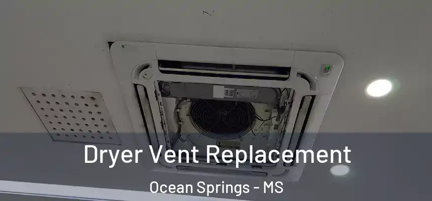  Dryer Vent Replacement Ocean Springs - MS