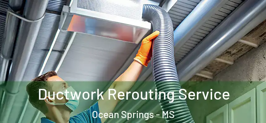  Ductwork Rerouting Service Ocean Springs - MS