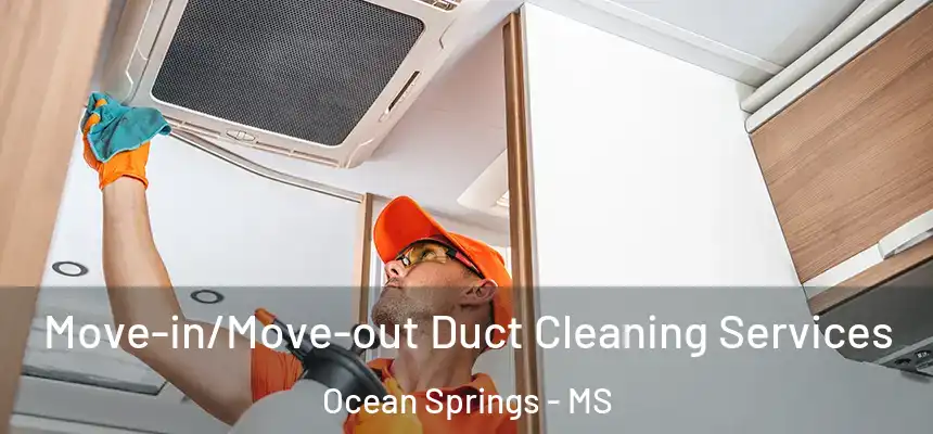  Move-in/Move-out Duct Cleaning Services Ocean Springs - MS