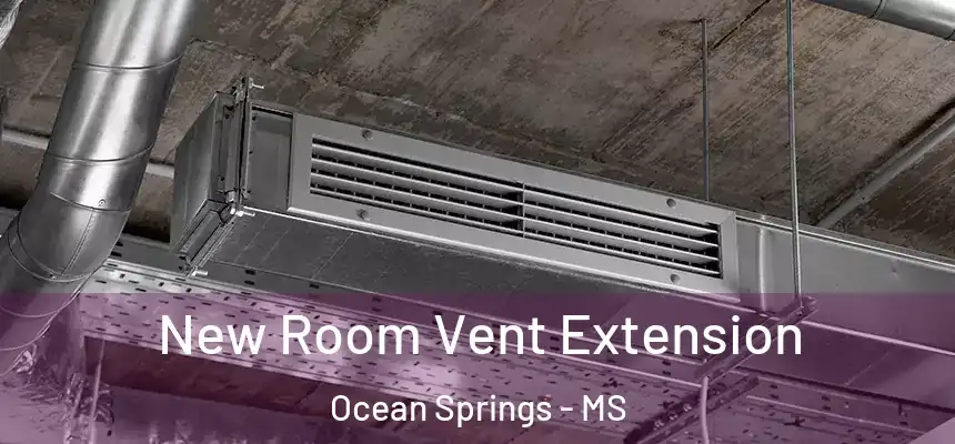  New Room Vent Extension Ocean Springs - MS