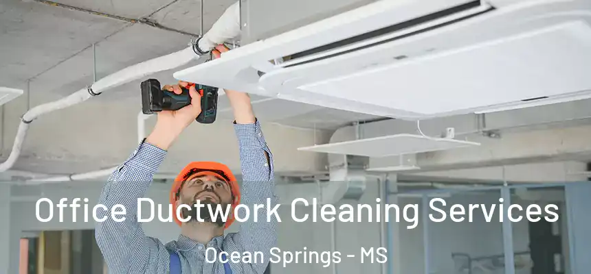  Office Ductwork Cleaning Services Ocean Springs - MS