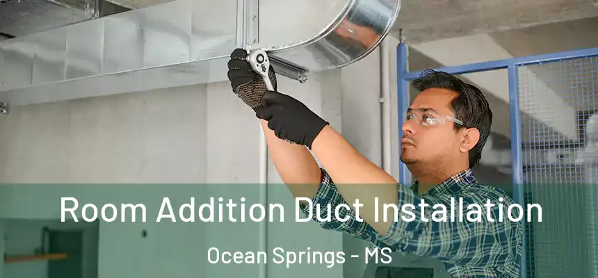  Room Addition Duct Installation Ocean Springs - MS